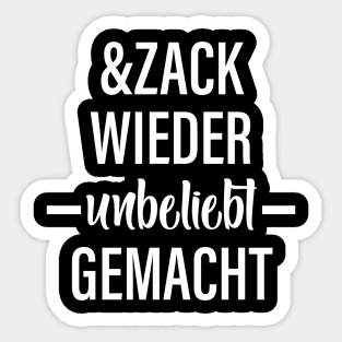 Und Zack Wieder Unbeliebt Gemacht Sticker